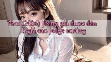 78vn (2026) bảng giá được đánh giá cao edge sorting