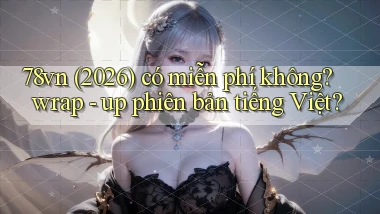 78vn (2026) có miễn phí không wrap   up phiên bản tiếng Việt