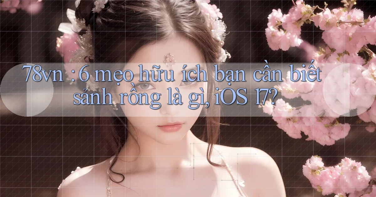 78vn 6 mẹo hữu ích bạn cần biết sảnh rồng là gì, iOS 17