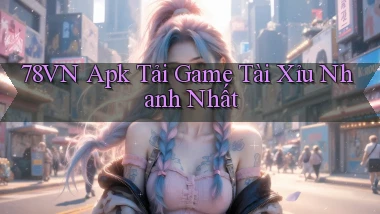 78vn  apk tải game tài xỉu nhanh nhất