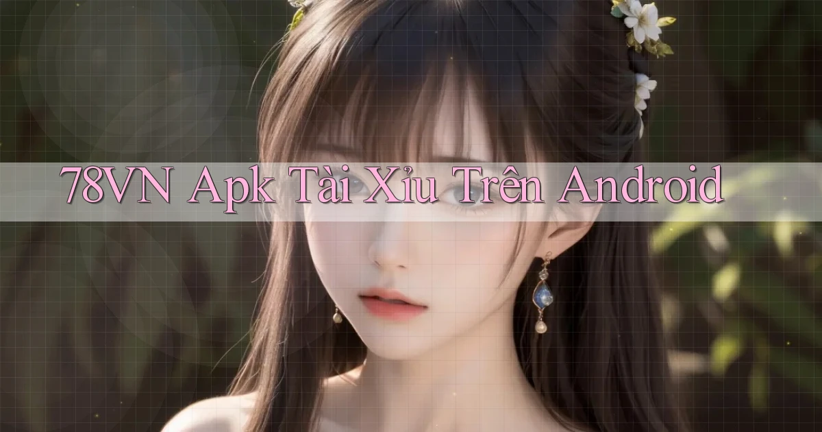 78vn  apk tài xỉu trên android