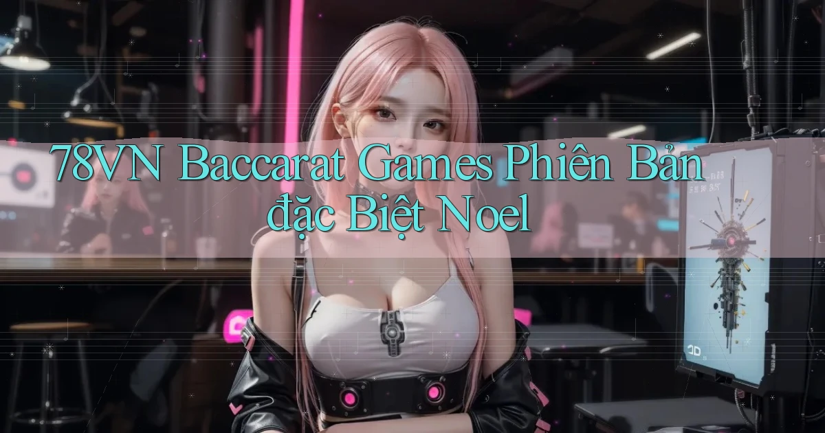 78vn  baccarat games phiên bản đặc biệt noel