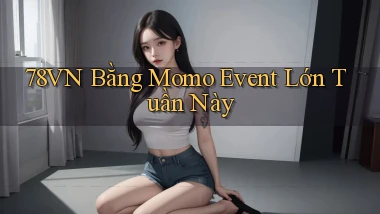 78vn bằng momo event lớn tuần này