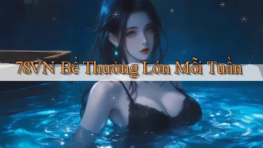 78vn  bể thưởng lớn mỗi tuần