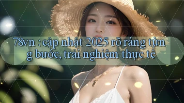 78vn cập nhật 2025 rõ ràng từng bước, trải nghiệm thực tế