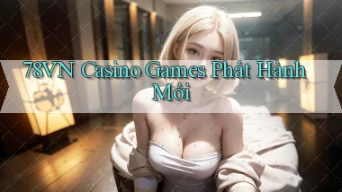 78vn  casino games phát hành mới