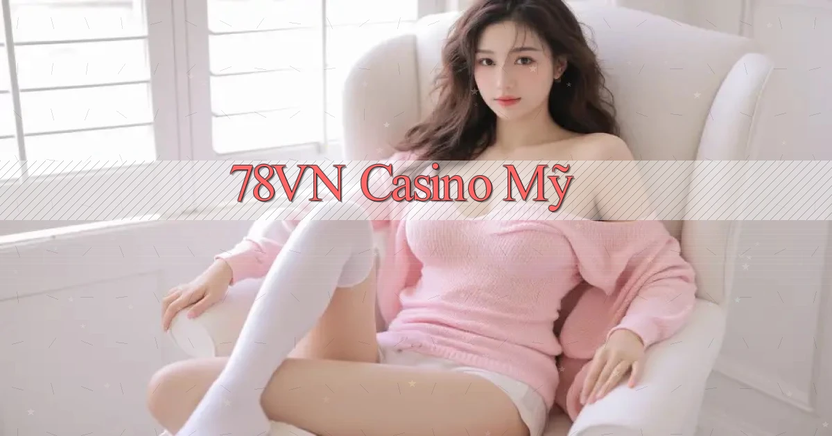 78vn  casino mỹ