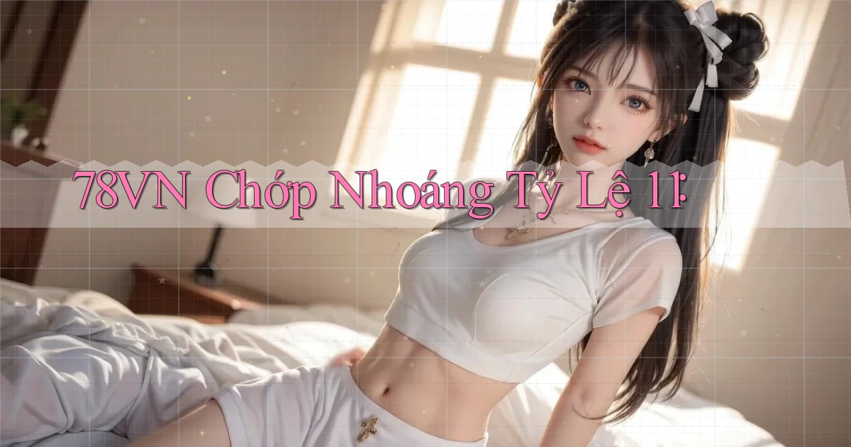 78vn chớp nhoáng tỷ lệ 1：1