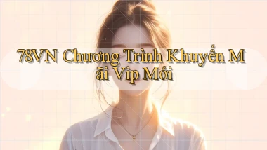 78vn  chương trình khuyến mãi vip mới