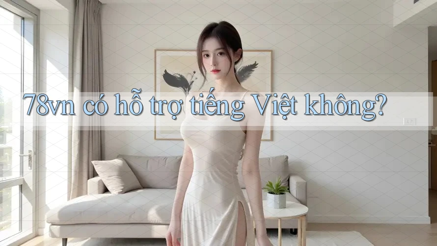 78vn có hỗ trợ tiếng Việt không?