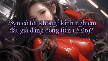 78vn có tốt không kinh nghiệm đắt giá đáng đồng tiền (2026)