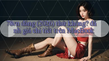 78vn đáng (2026) thử không đánh giá chi tiết trên MacBook