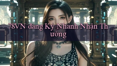 78vn  đăng ký nhanh nhận thưởng