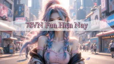 78vn fun hiện nay