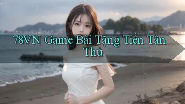 78vn  game bài tặng tiền tân thủ