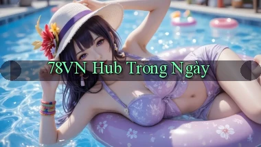 78vn hub trong ngày