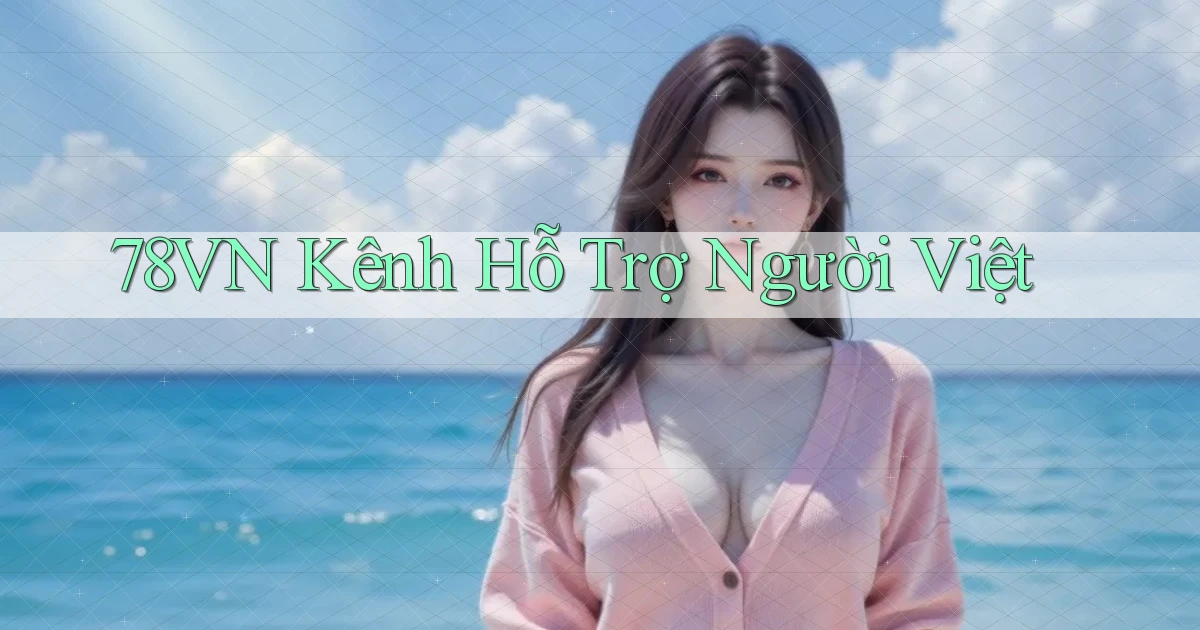 78vn kênh hỗ trợ người việt