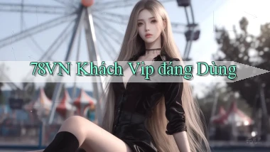 78vn khách vip đáng dùng