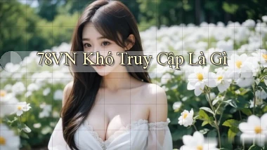 78vn khó truy cập là gì