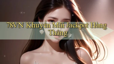 78vn  khuyến mãi jackpot hàng tháng