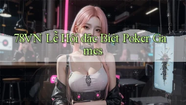 78vn  lễ hội đặc biệt poker games