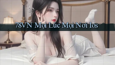 78vn mọi lúc mọi nơi ios