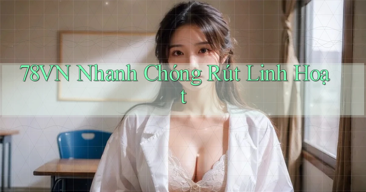78vn nhanh chóng rút linh hoạt