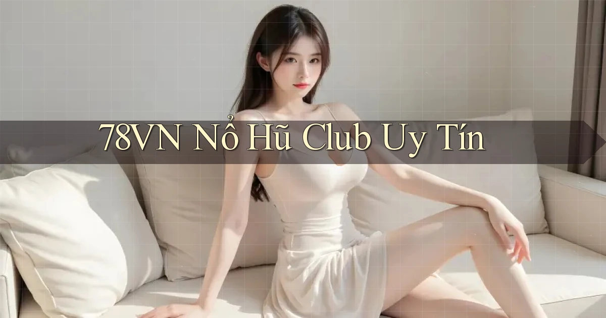 78vn  nổ hũ club uy tín