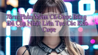 78vn  phần mềm cá cược bóng đá cập nhật liên tục các kèo cược
