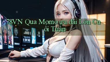 78vn qua momo ưu đãi lớn cuối tuần