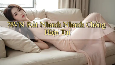 78vn rút nhanh nhanh chóng hiện tại