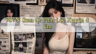 78vn scan qr phát lộc xuyên đêm