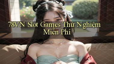 78vn  slot games thử nghiệm miễn phí