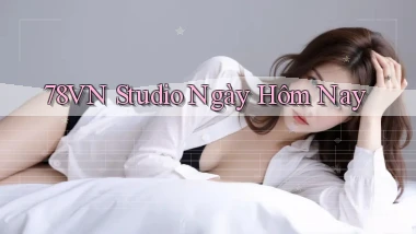 78vn studio ngày hôm nay