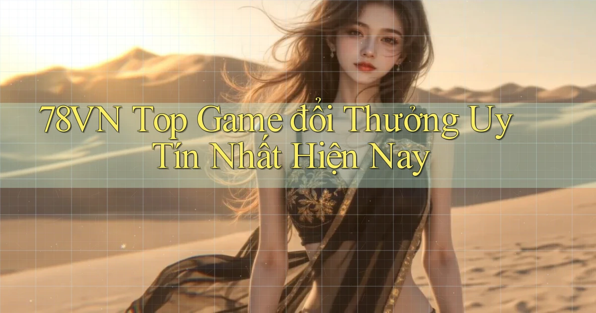 78vn  top game đổi thưởng uy tín nhất hiện nay