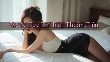 78vn tức thì rút thuận tiện