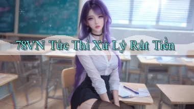 78vn tức thì xử lý rút tiền