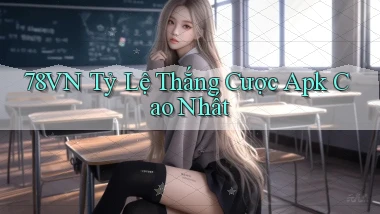 78vn  tỷ lệ thắng cược apk cao nhất