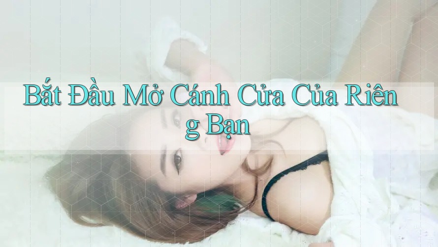 Bắt Đầu Mở Cánh Cửa Của Riêng Bạn