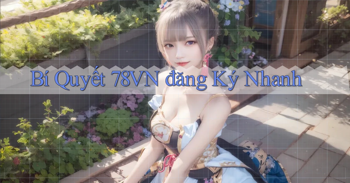 bí quyết 78vn đăng ký nhanh
