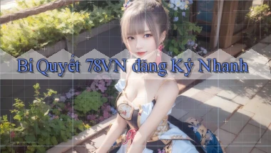 bí quyết 78vn đăng ký nhanh