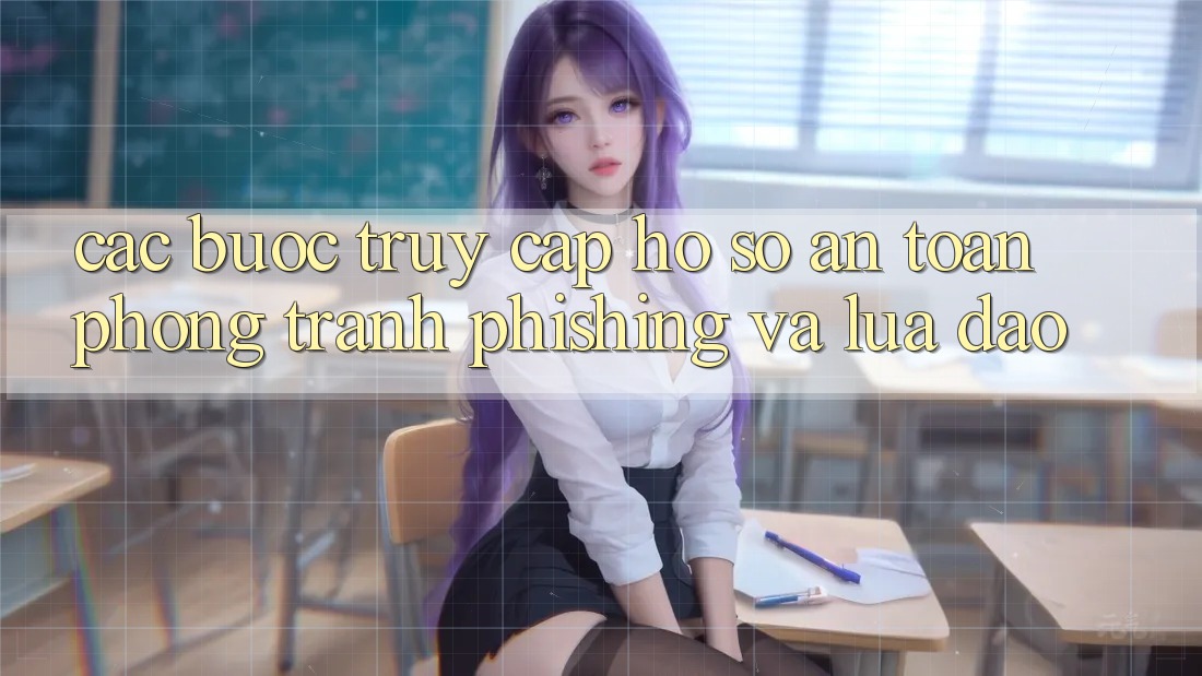 Các bước Truy cập hồ sơ An Toàn - Phòng Tránh Phishing Và Lừa Đảo Các bước Truy cập hồ sơ An Toàn - Phòng Tránh Phishing Và Lừa Đảo
