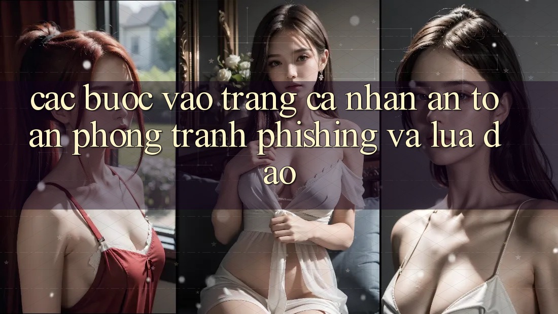 Các bước Vào trang cá nhân An Toàn - Phòng Tránh Phishing Và Lừa Đảo Các bước Vào trang cá nhân An Toàn - Phòng Tránh Phishing Và Lừa Đảo