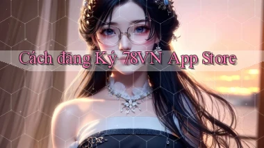 cách đăng ký 78vn app store