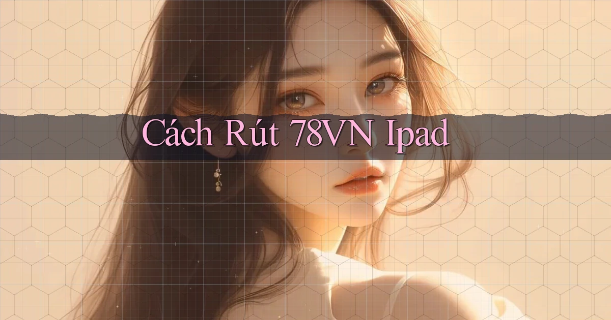 cách rút 78vn ipad