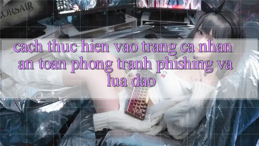 Cách thực hiện Vào trang cá nhân An Toàn - Phòng Tránh Phishing Và Lừa Đảo Cách thực hiện Vào trang cá nhân An Toàn - Phòng Tránh Phishing Và Lừa Đảo