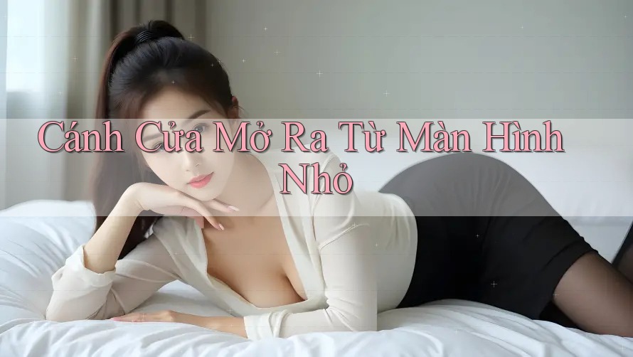 Cánh Cửa Mở Ra Từ Màn Hình Nhỏ Cánh Cửa Mở Ra Từ Màn Hình Nhỏ