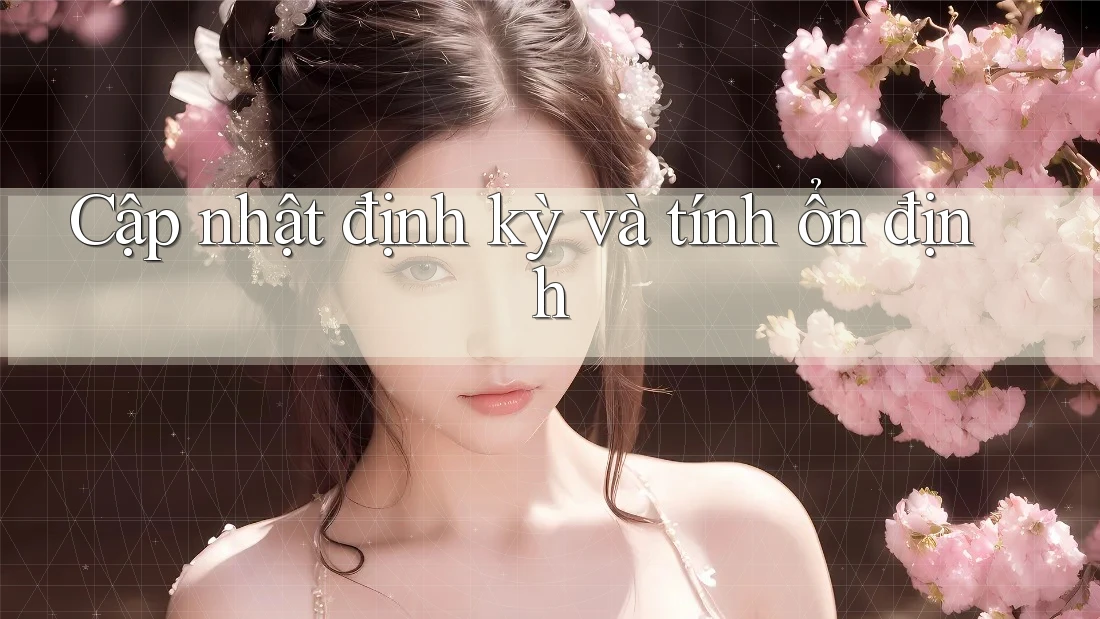 Cập nhật định kỳ và tính ổn định Cập nhật định kỳ và tính ổn định