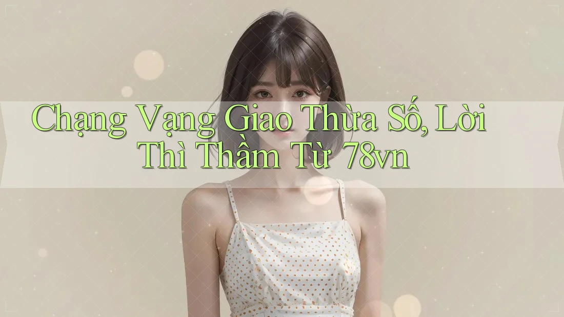 Chạng Vạng Giao Thừa Số, Lời Thì Thầm Từ 78vn Chạng Vạng Giao Thừa Số, Lời Thì Thầm Từ 78vn