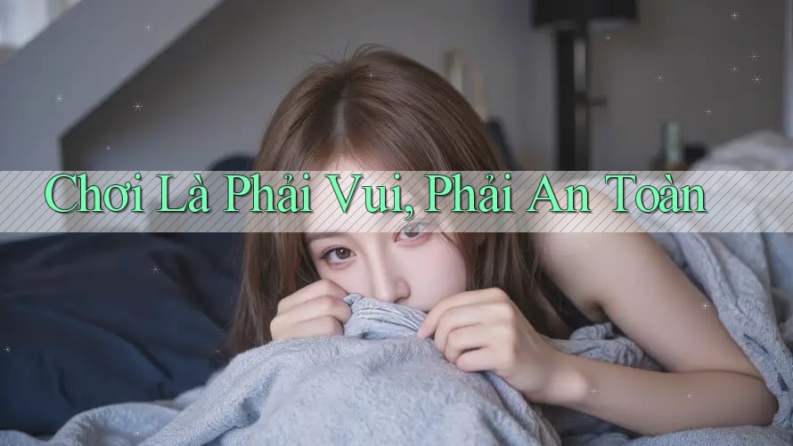 Chơi Là Phải Vui, Phải An Toàn Chơi Là Phải Vui, Phải An Toàn
